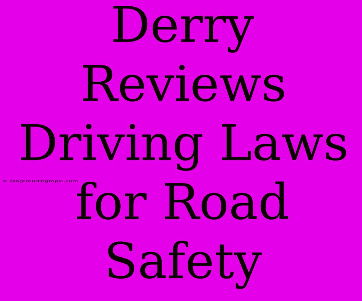 Derry Reviews Driving Laws For Road Safety