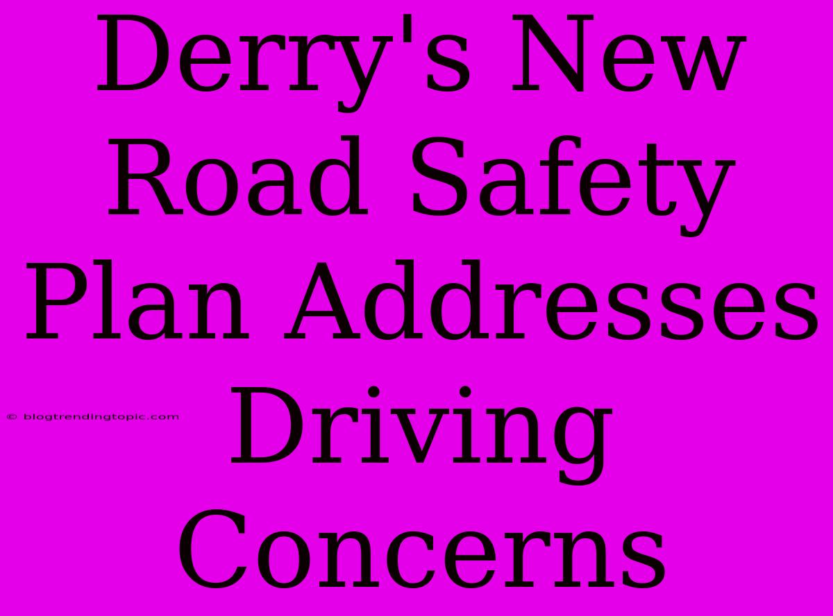 Derry's New Road Safety Plan Addresses Driving Concerns 