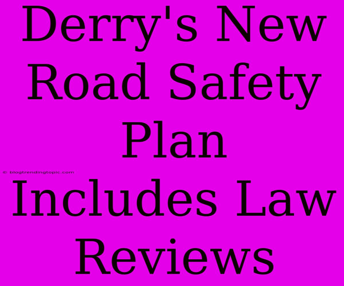 Derry's New Road Safety Plan Includes Law Reviews