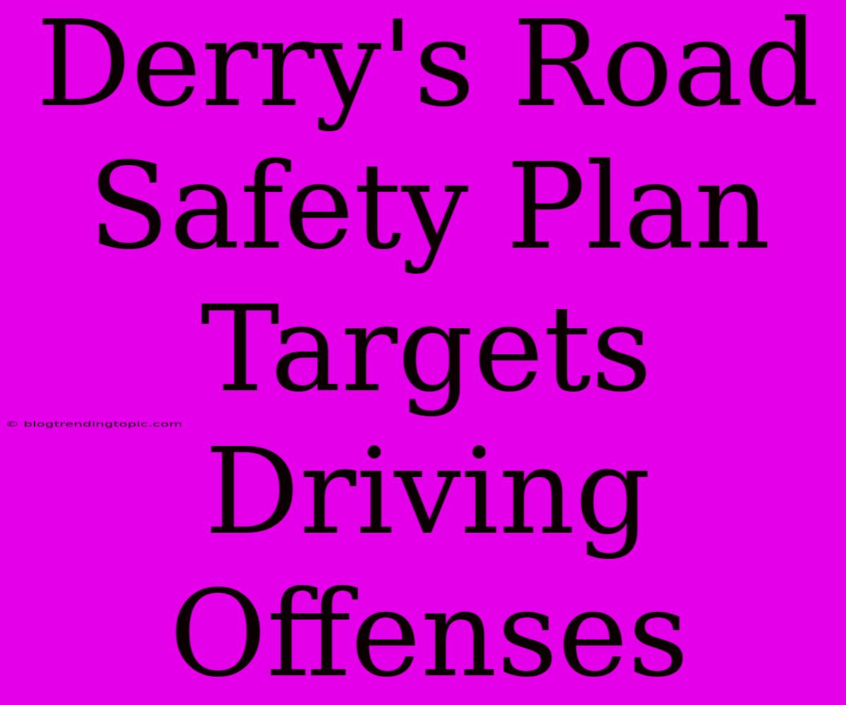 Derry's Road Safety Plan Targets Driving Offenses