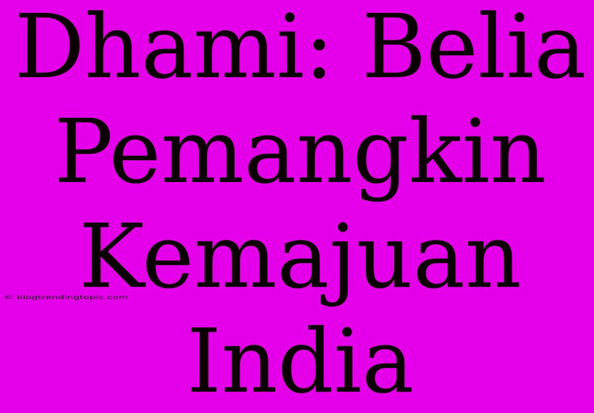 Dhami: Belia Pemangkin Kemajuan India