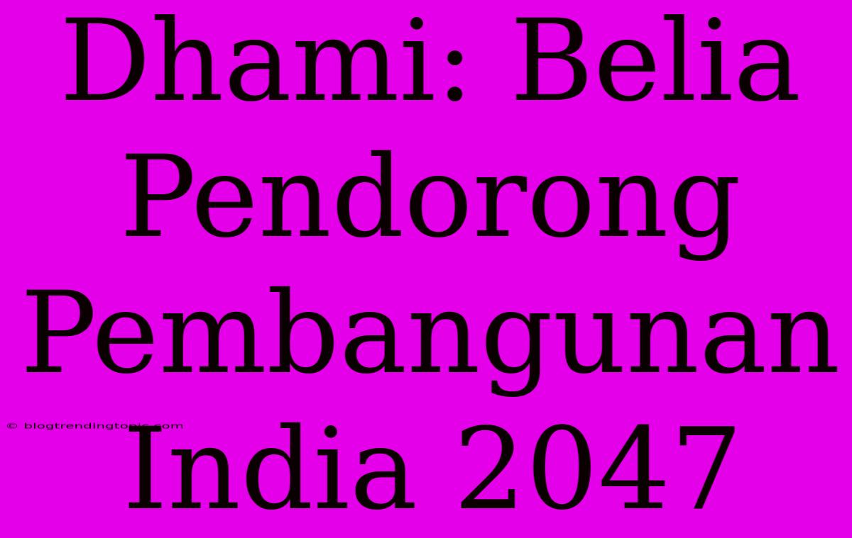 Dhami: Belia Pendorong Pembangunan India 2047