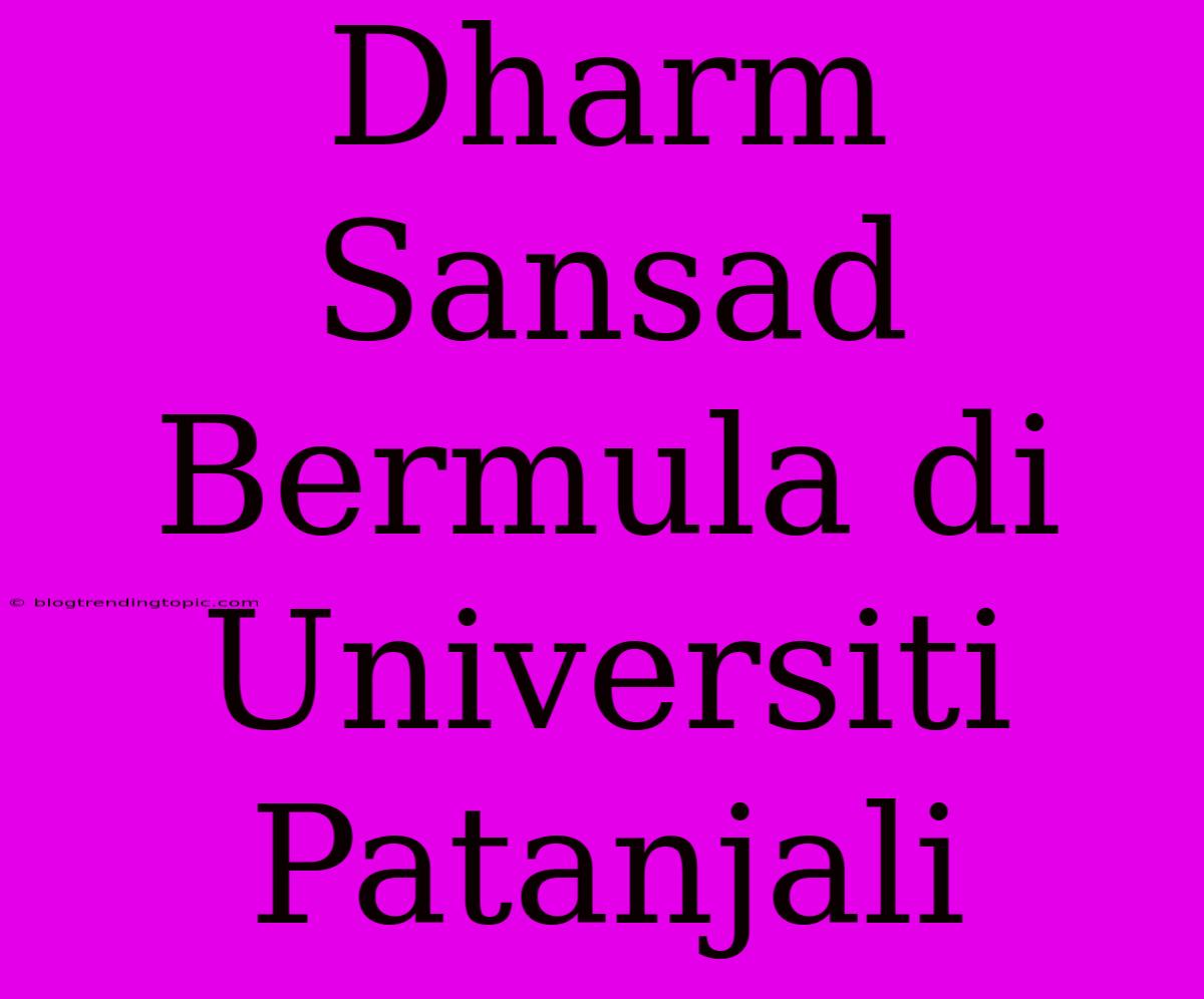 Dharm Sansad Bermula Di Universiti Patanjali