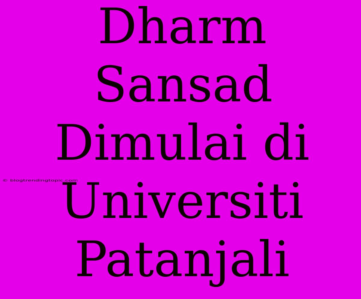 Dharm Sansad Dimulai Di Universiti Patanjali