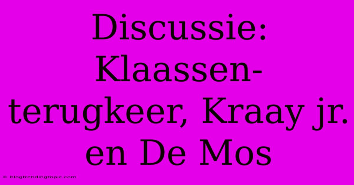 Discussie: Klaassen-terugkeer, Kraay Jr. En De Mos