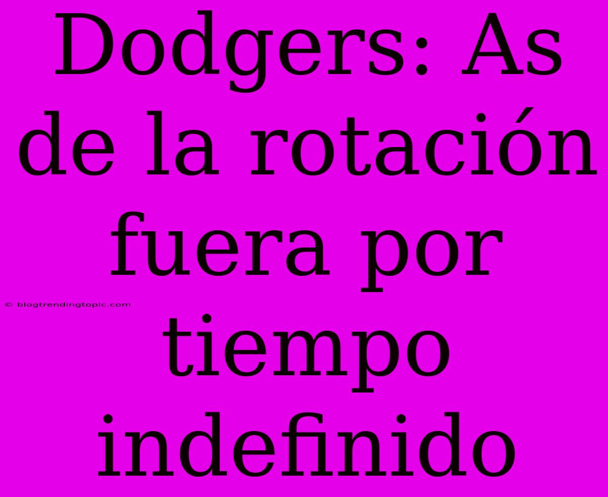 Dodgers: As De La Rotación Fuera Por Tiempo Indefinido