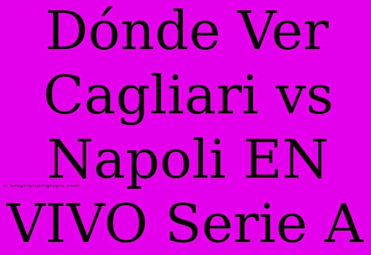 Dónde Ver Cagliari Vs Napoli EN VIVO Serie A