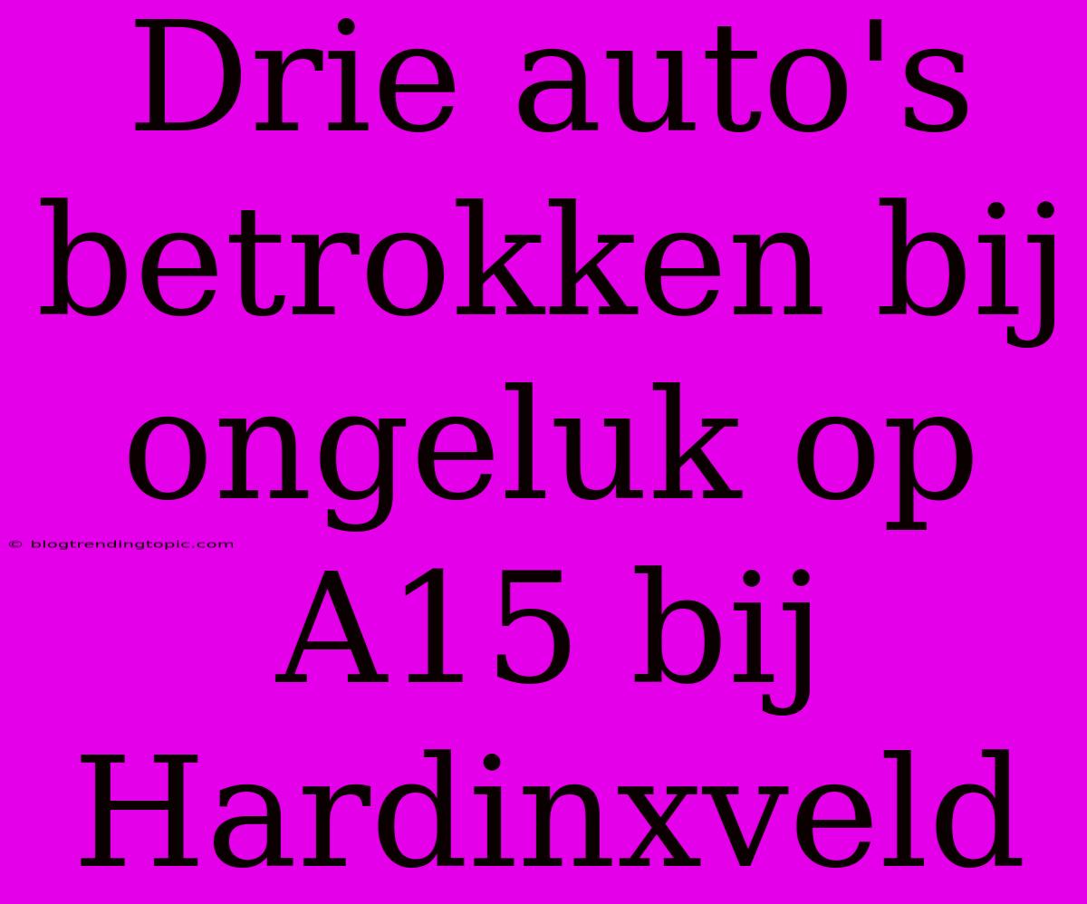 Drie Auto's Betrokken Bij Ongeluk Op A15 Bij Hardinxveld