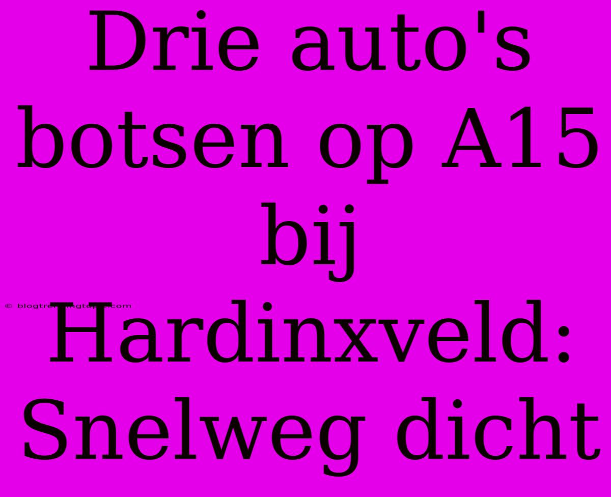 Drie Auto's Botsen Op A15 Bij Hardinxveld: Snelweg Dicht 