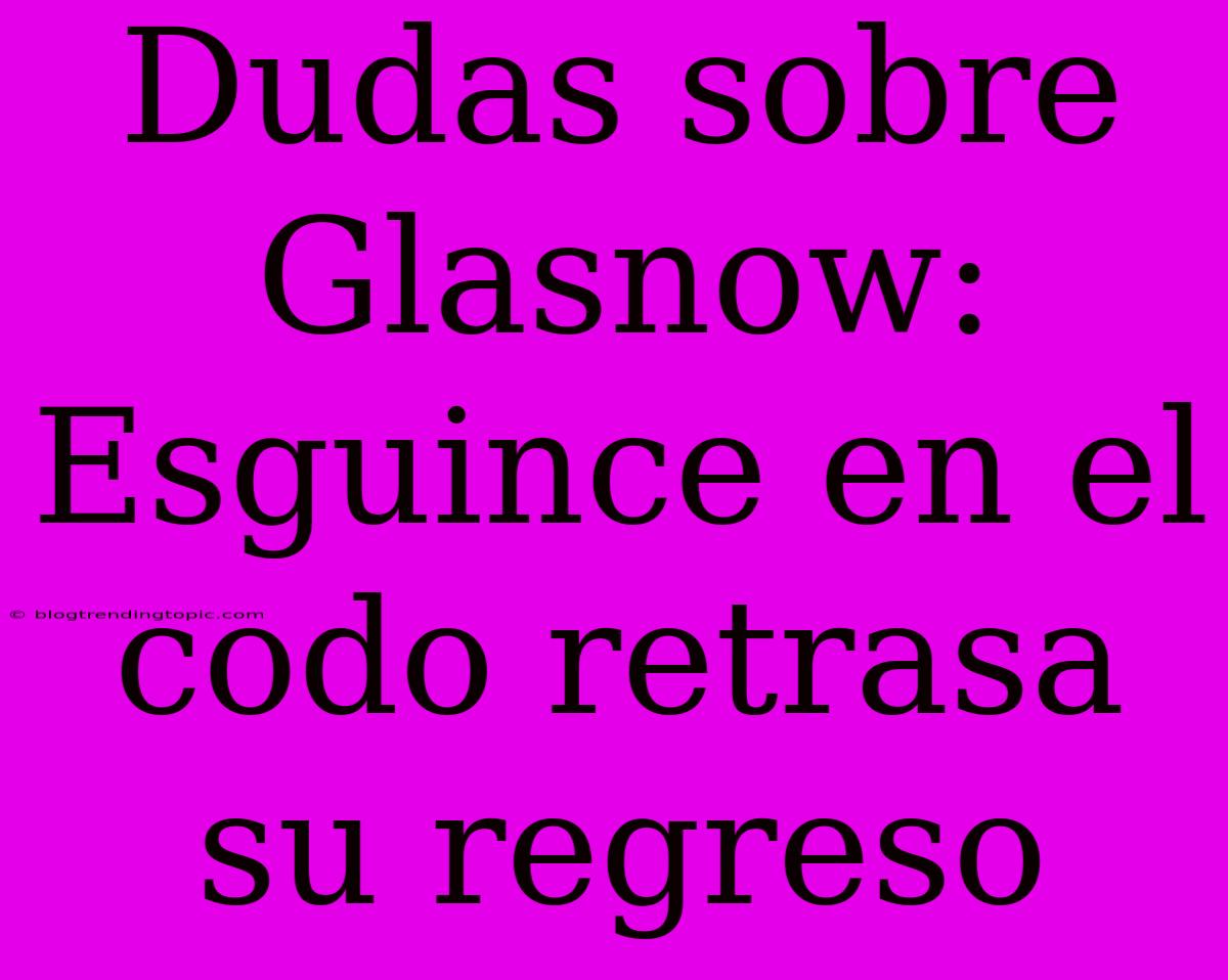 Dudas Sobre Glasnow: Esguince En El Codo Retrasa Su Regreso