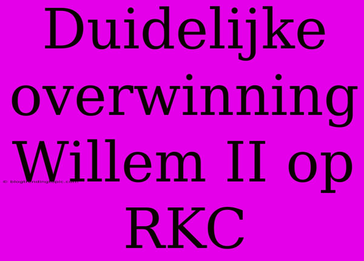 Duidelijke Overwinning Willem II Op RKC