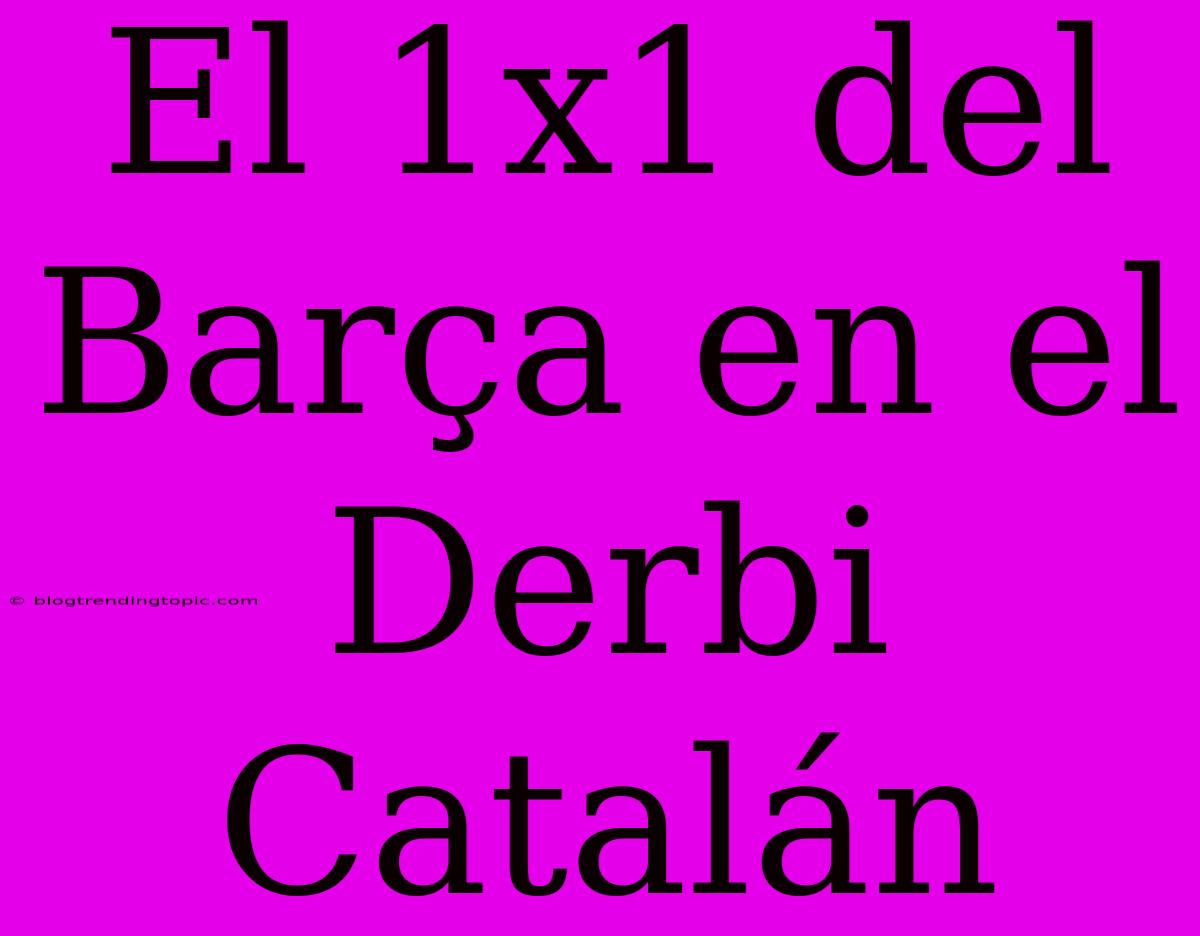 El 1x1 Del Barça En El Derbi Catalán