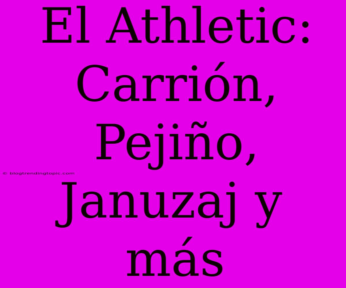 El Athletic: Carrión, Pejiño, Januzaj Y Más