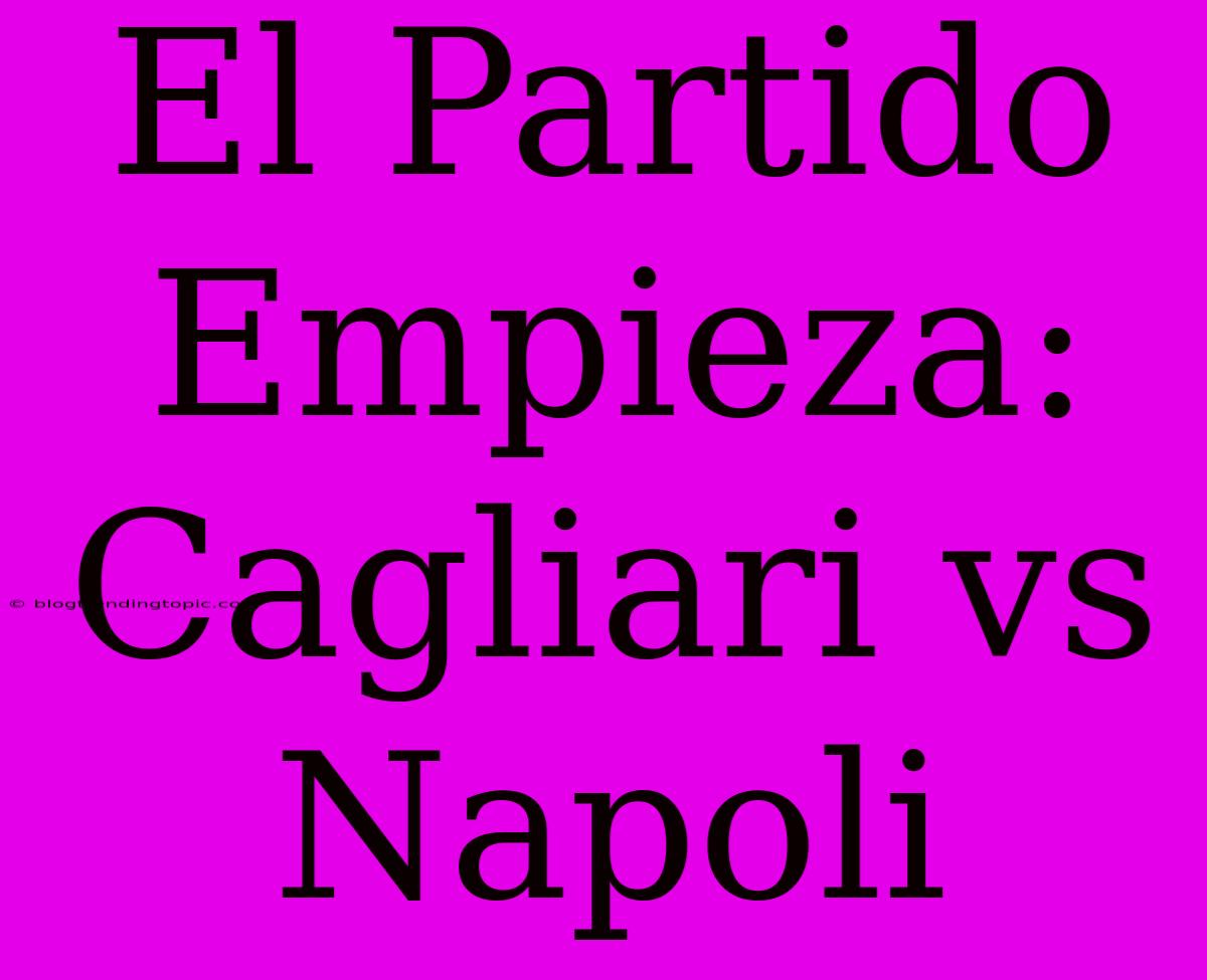 El Partido Empieza: Cagliari Vs Napoli