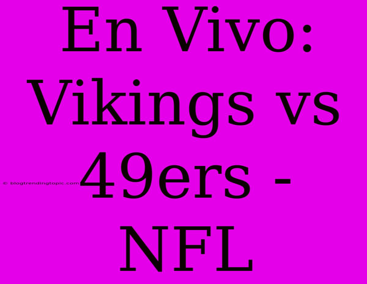 En Vivo: Vikings Vs 49ers - NFL