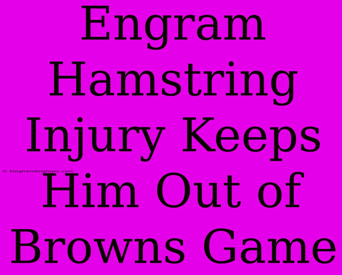 Engram Hamstring Injury Keeps Him Out Of Browns Game