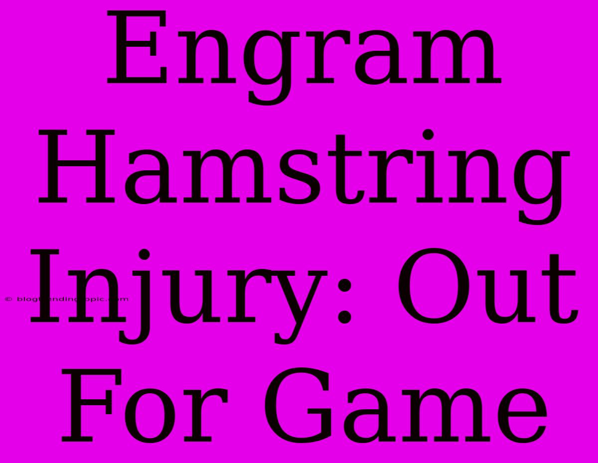 Engram Hamstring Injury: Out For Game