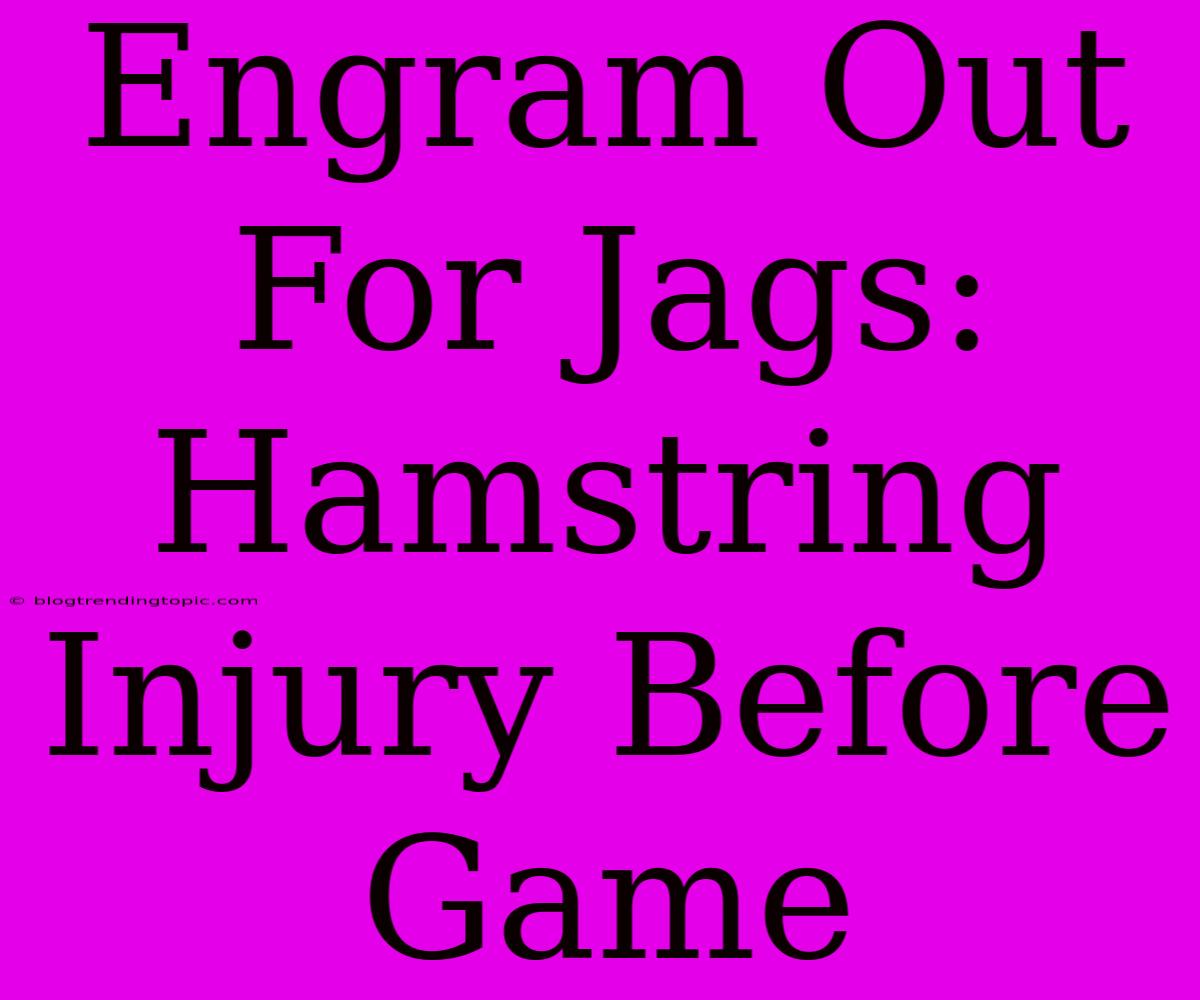 Engram Out For Jags: Hamstring Injury Before Game