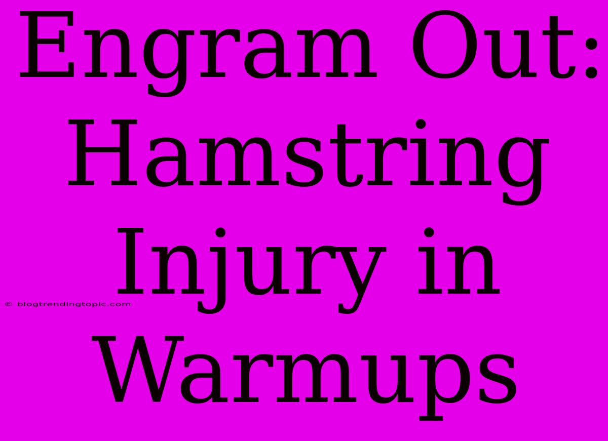 Engram Out: Hamstring Injury In Warmups