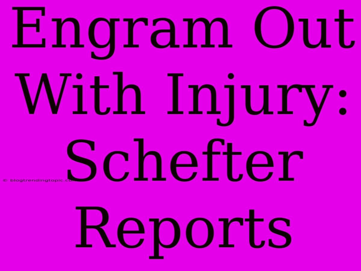 Engram Out With Injury: Schefter Reports