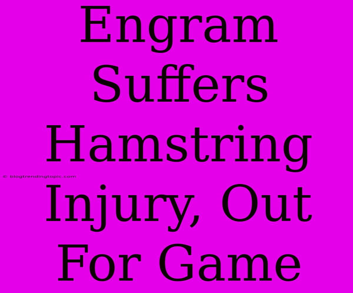 Engram Suffers Hamstring Injury, Out For Game