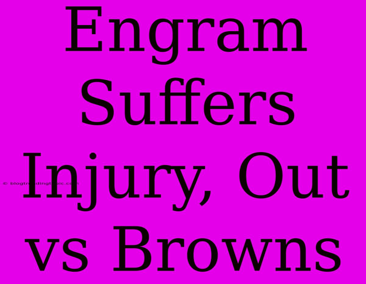 Engram Suffers Injury, Out Vs Browns