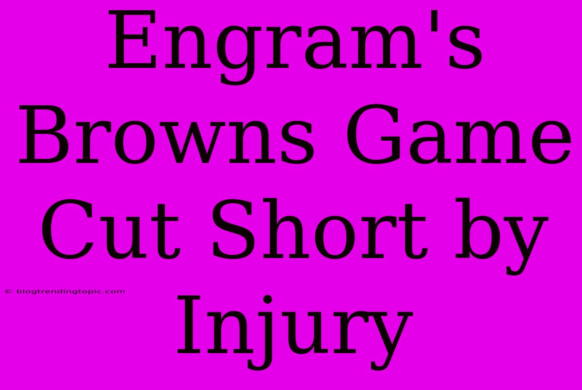 Engram's Browns Game Cut Short By Injury