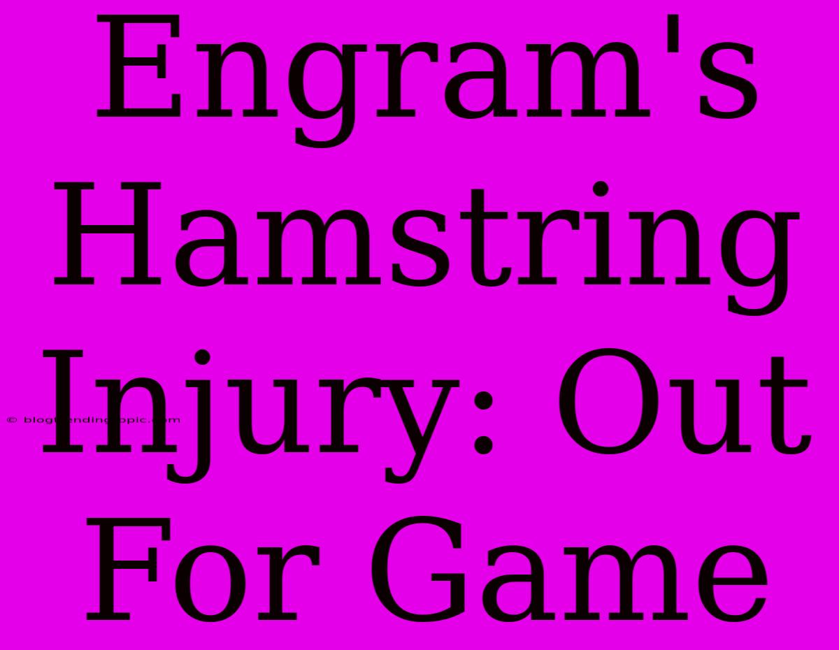 Engram's Hamstring Injury: Out For Game