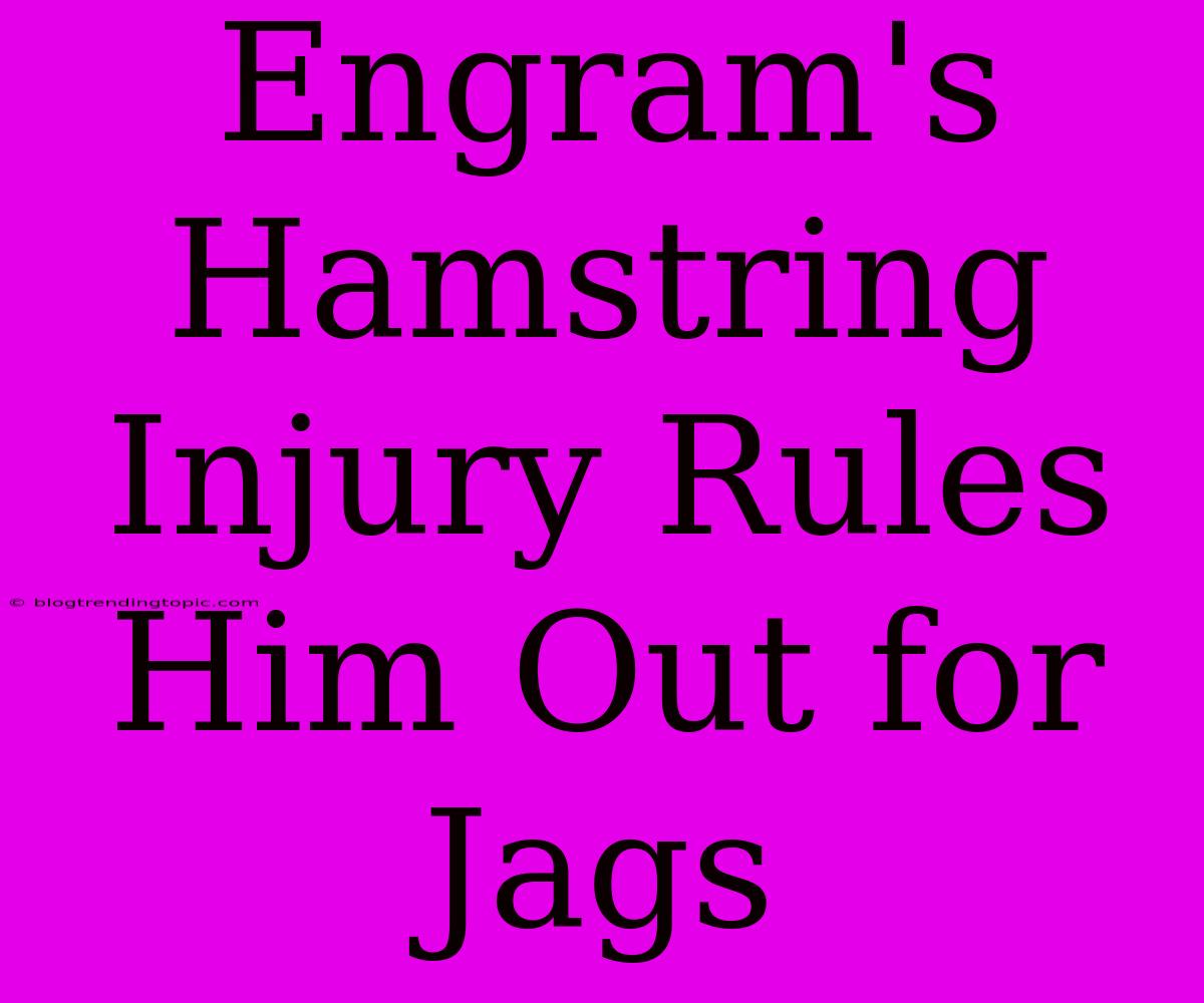 Engram's Hamstring Injury Rules Him Out For Jags