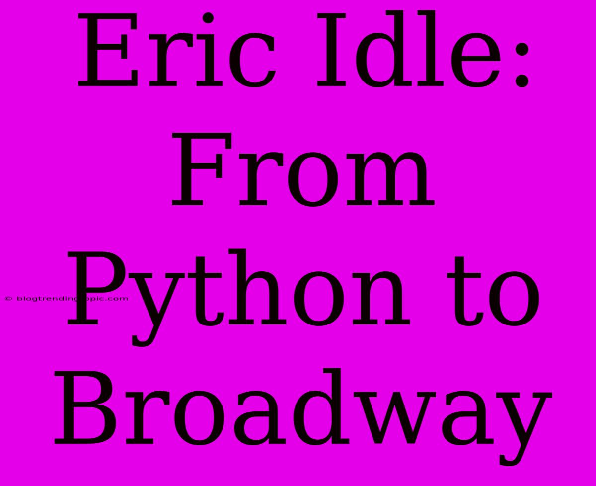 Eric Idle: From Python To Broadway