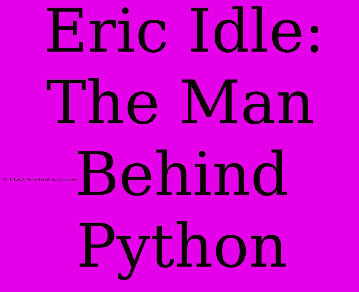 Eric Idle: The Man Behind Python