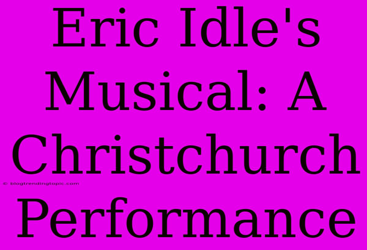 Eric Idle's Musical: A Christchurch Performance 