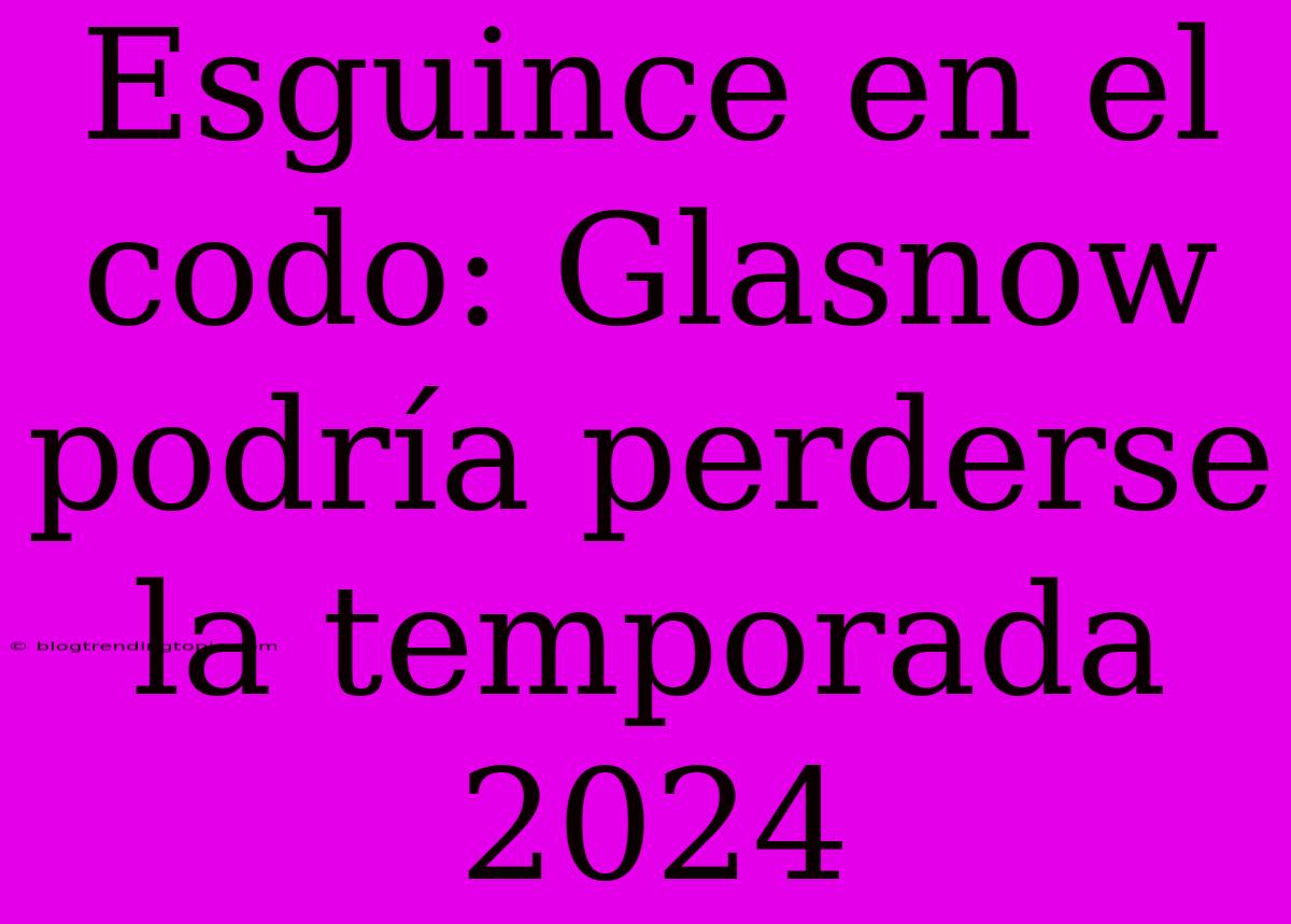 Esguince En El Codo: Glasnow Podría Perderse La Temporada 2024