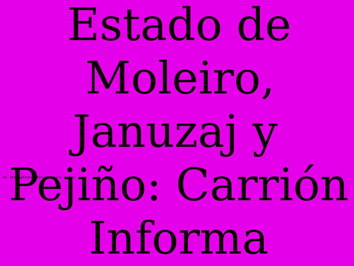 Estado De Moleiro, Januzaj Y Pejiño: Carrión Informa