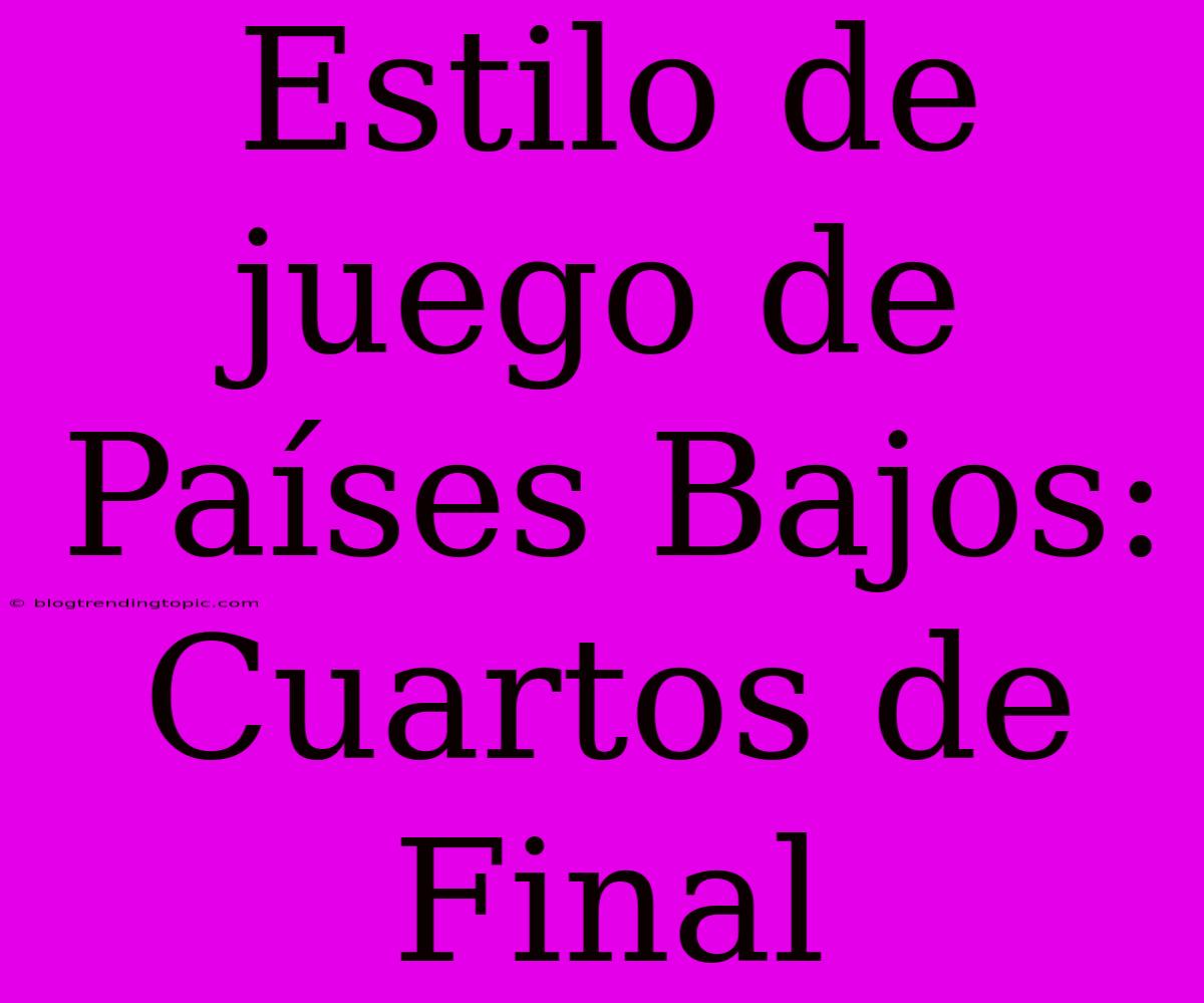 Estilo De Juego De Países Bajos: Cuartos De Final