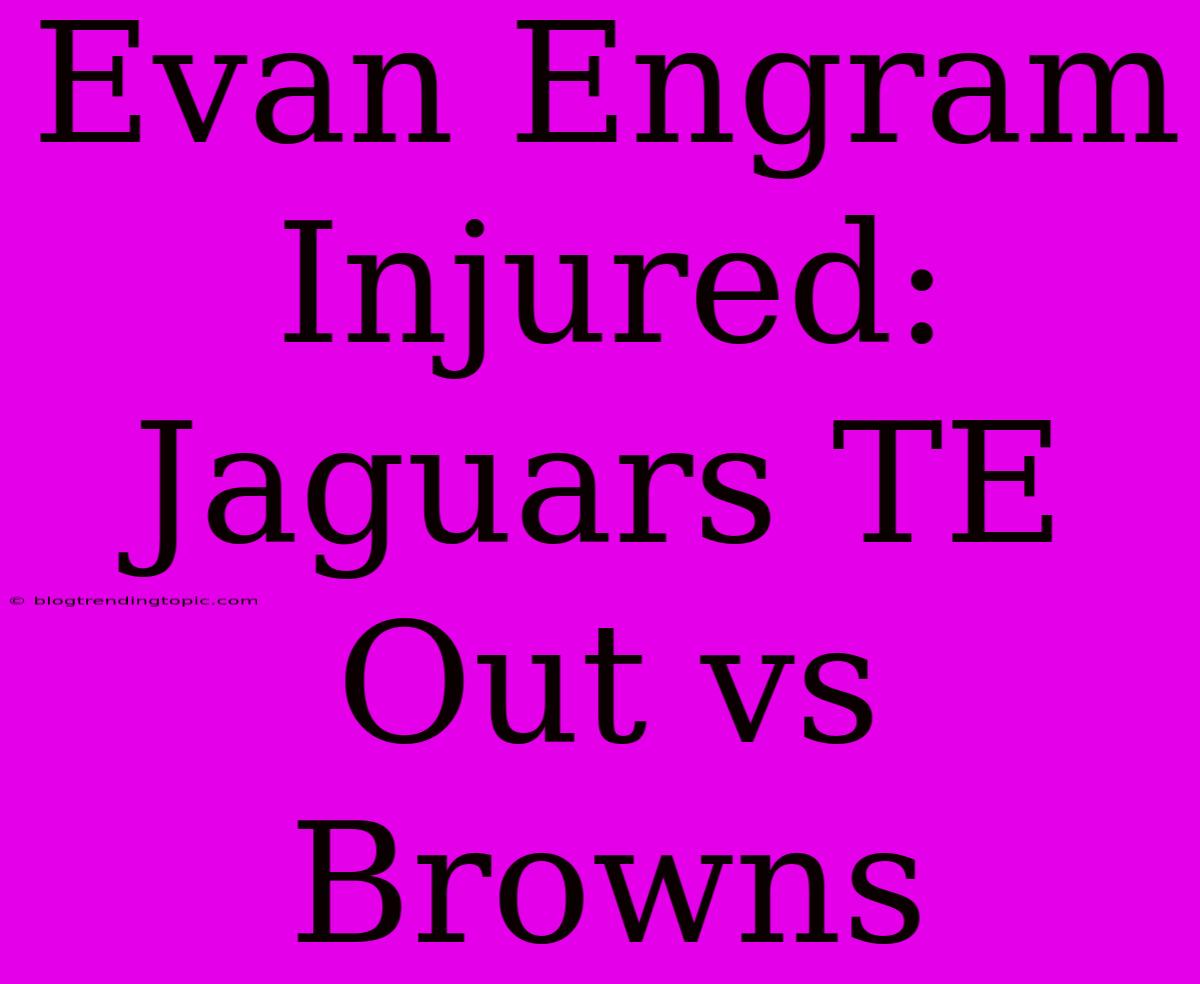 Evan Engram Injured: Jaguars TE Out Vs Browns