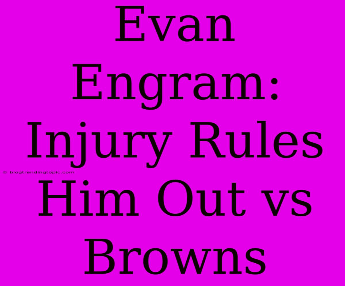 Evan Engram: Injury Rules Him Out Vs Browns