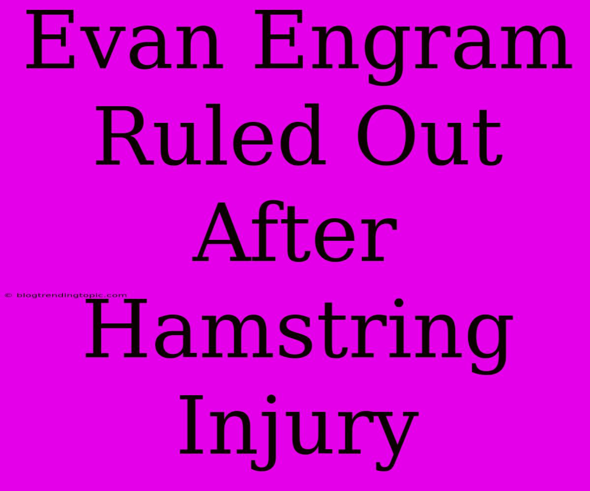 Evan Engram Ruled Out After Hamstring Injury