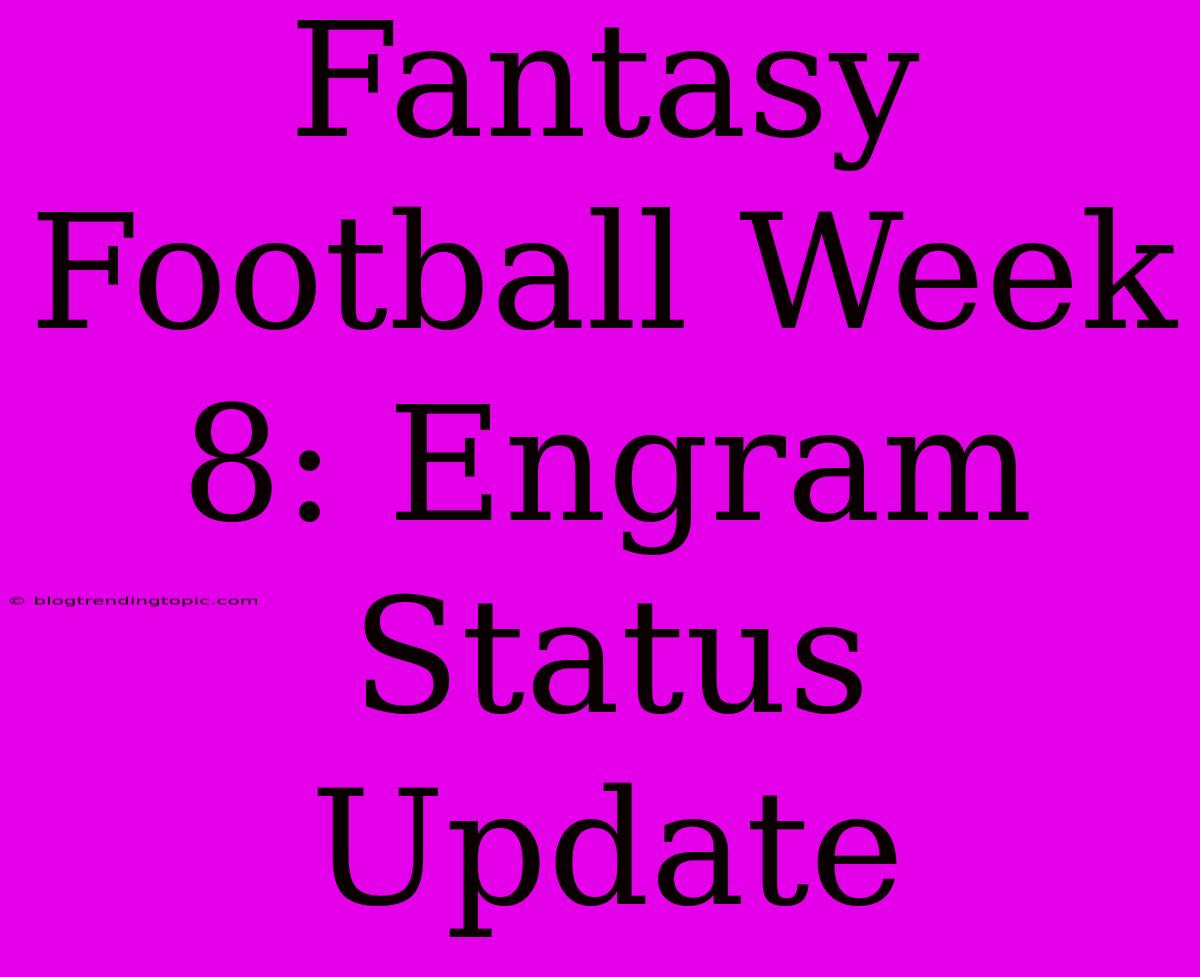 Fantasy Football Week 8: Engram Status Update