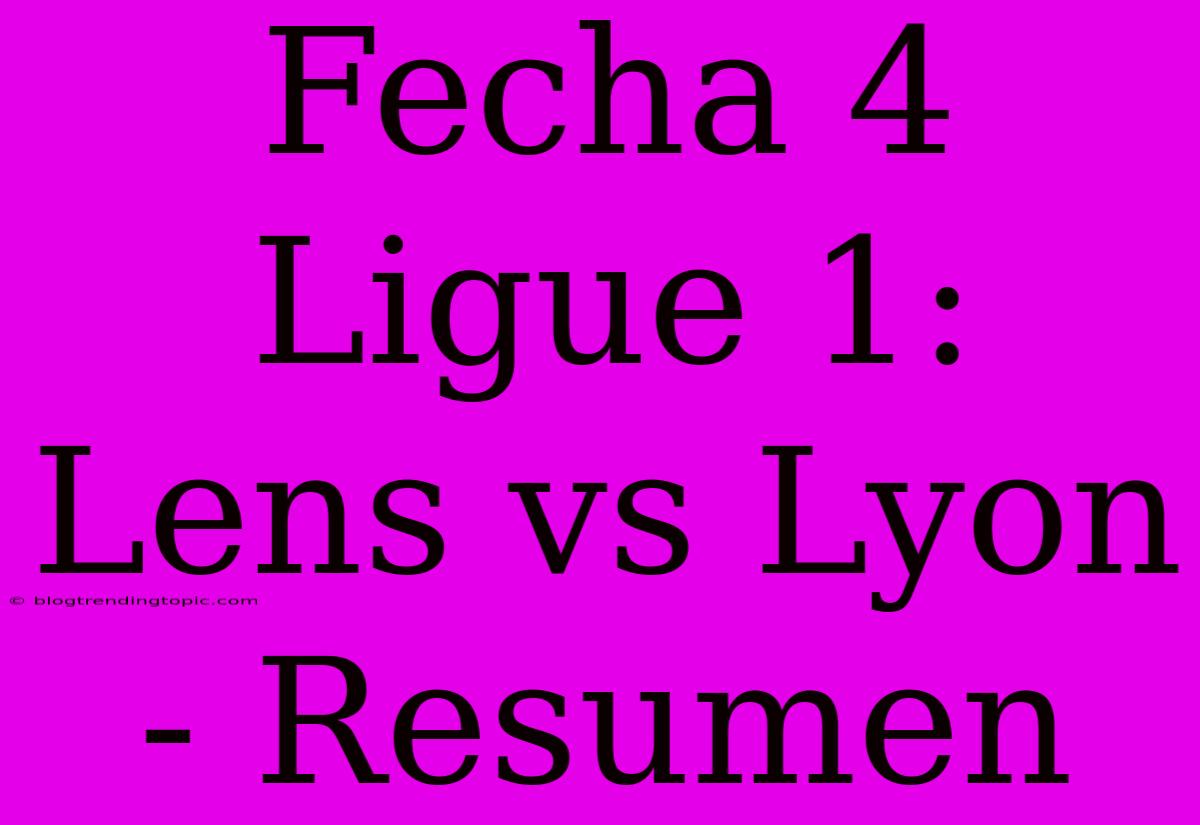 Fecha 4 Ligue 1: Lens Vs Lyon - Resumen