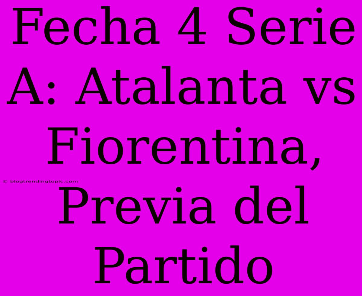 Fecha 4 Serie A: Atalanta Vs Fiorentina, Previa Del Partido