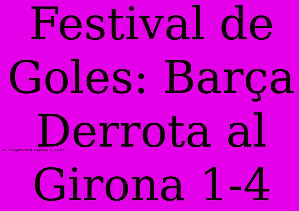 Festival De Goles: Barça Derrota Al Girona 1-4