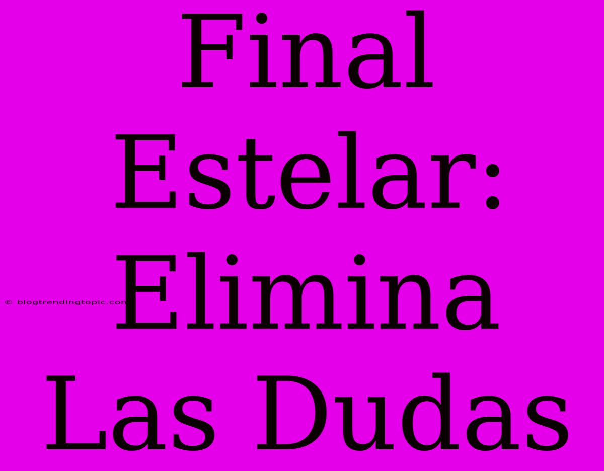 Final Estelar: Elimina Las Dudas