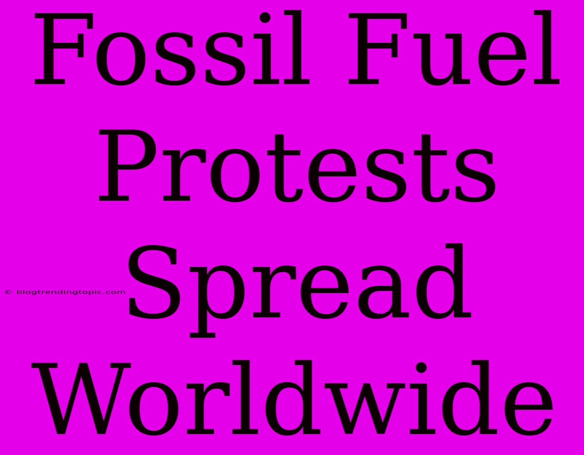 Fossil Fuel Protests Spread Worldwide