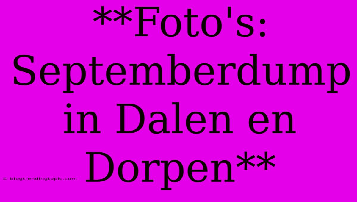 **Foto's: Septemberdump In Dalen En Dorpen**