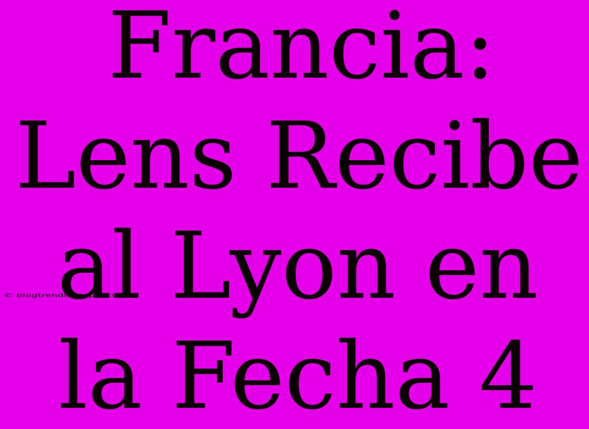 Francia: Lens Recibe Al Lyon En La Fecha 4