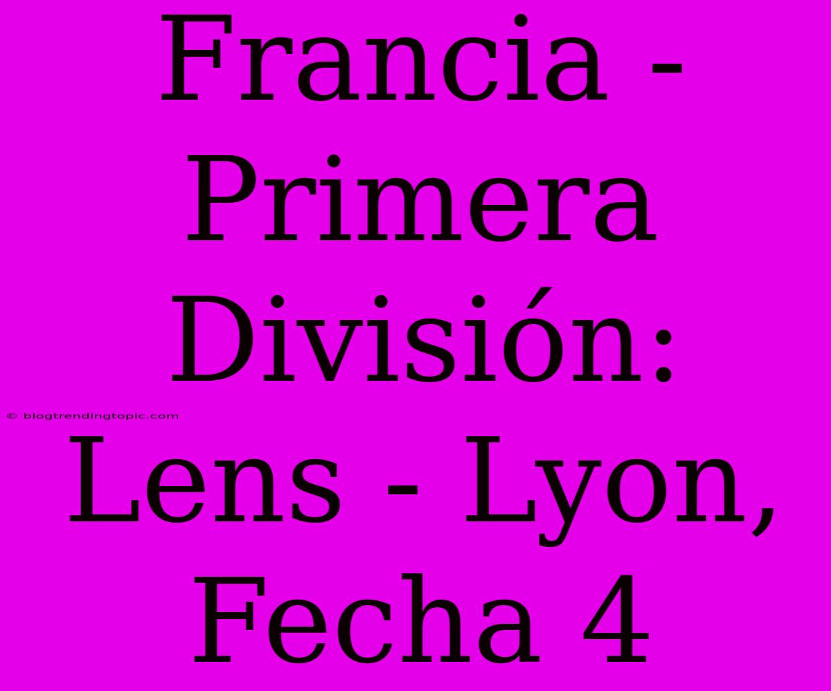 Francia - Primera División: Lens - Lyon, Fecha 4