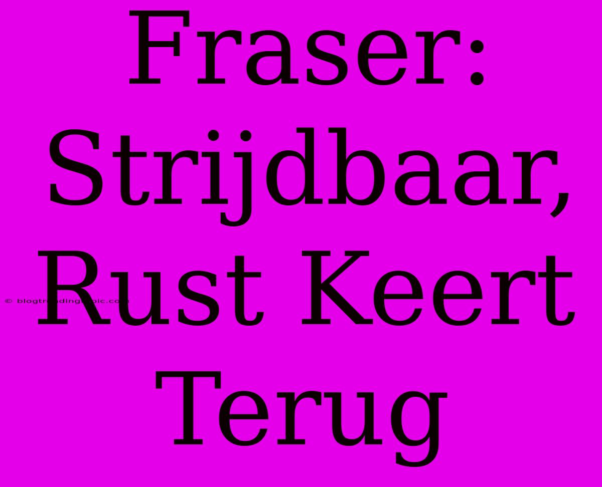 Fraser: Strijdbaar, Rust Keert Terug