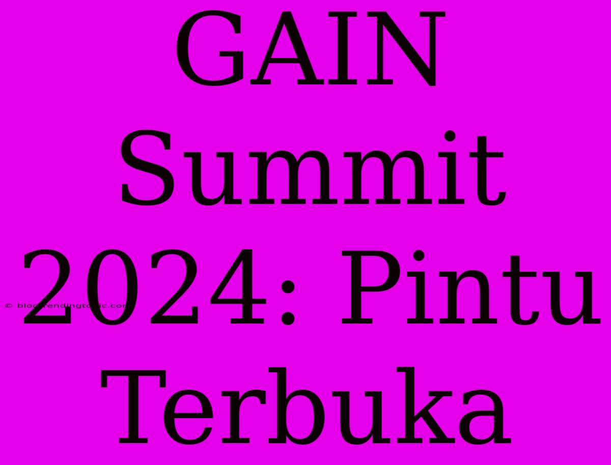 GAIN Summit 2024: Pintu Terbuka