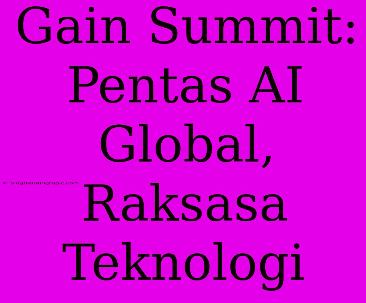 Gain Summit: Pentas AI Global, Raksasa Teknologi